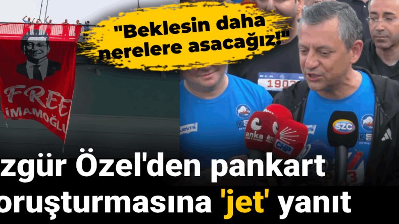 Özgür Özel pankart soruşturmasına ‘jet’ yanıt: Beklesin daha nerelere asacağız