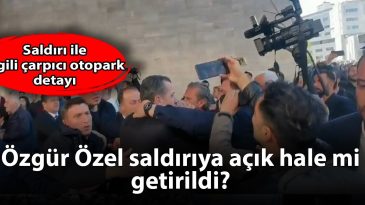 Özgür Özel, Saldırı Riski Altında mı Kaldı?