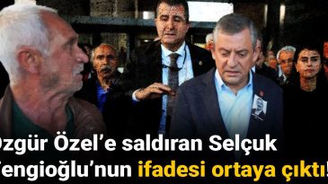 Özgür Özel’e Saldıran Selçuk Tengioğlu’nun İfadesi Ortaya Çıktı