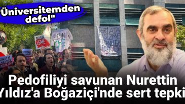 Pedofiliyi savunan Nurettin Yıldız’a Boğaziçi’nde sert tepki! “Üniversitemden defol”