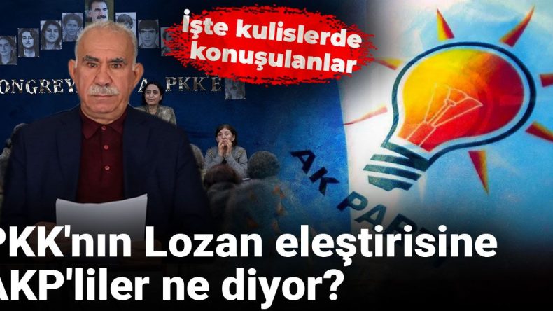 PKK’nın Lozan Eleştirisine AKP’li Yorumlar: Kulislerde Neler Konuşuluyor?