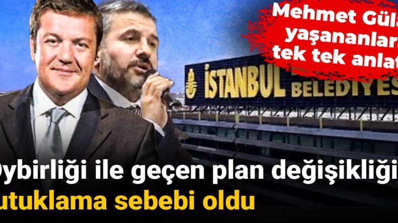 Plan Değişikliği Tutuklama Sebebi: Mehmet Gülay Yaşananları Açıkladı