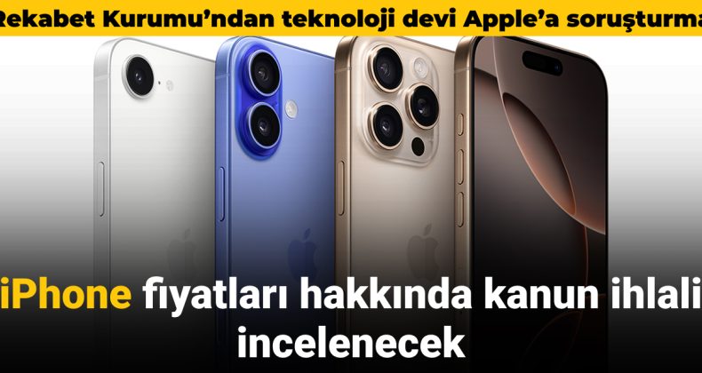 Rekabet Kurumu’ndan Apple’a iPhone fiyatları soruşturması