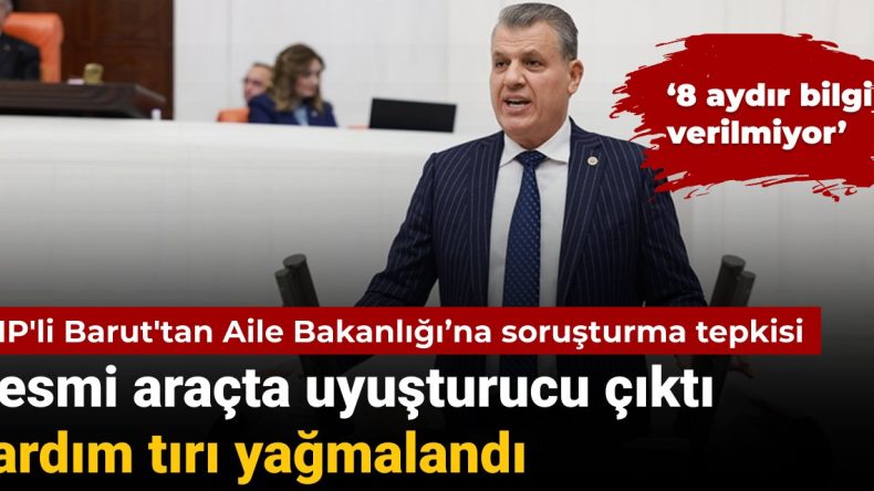 Resmi araçta uyuşturucu tespit edildi, yardım tırı yağmalandı: CHP’li Barut’tan Aile Bakanlığı’na soruşturma tepkisi