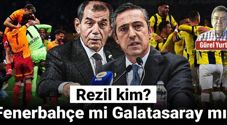 Rezil Olan Kim? Fenerbahçe mi, Galatasaray mı?