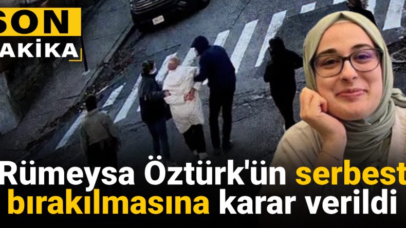 Rümeysa Öztürk’ün Serbest Bırakılmasına Karar Verildi