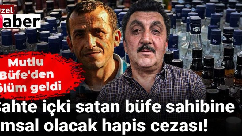 Sahte Rakıdan Ölüme Neden Olan Büfe Sahibine 16 Yıl 8 Ay Hapis Cezası!