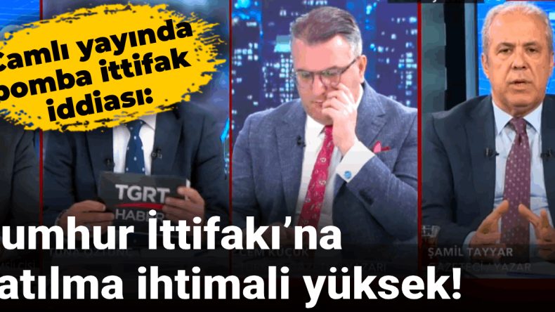 Şamil Tayyar’dan Canlı Yayında Çarpıcı Açıklama: Cumhur İttifakı’na Katılma İhtimali Yüksek
