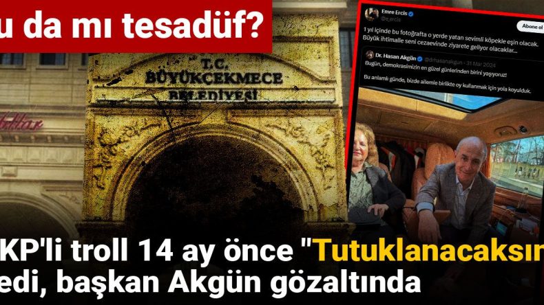 Şans mı? AKP’li Trol 14 Ay Önce “Tutuklanacaksın” Dedi, Başkan Akgün Gözaltında