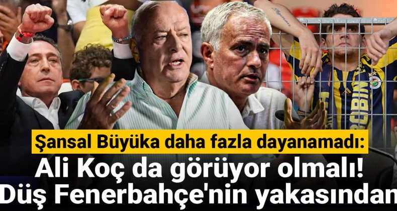 Şansal Büyüka Daha Fazla Dayanamadı: Ali Koç da Görüyor Olmalı! Düş Fenerbahçe’nin Yakasından
