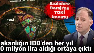 Sazlıdere Barajı’na TOKİ Konutu: Bakanlığın İBB’den Her Yıl 60 Milyon Lira Aldığı Ortaya Çıktı