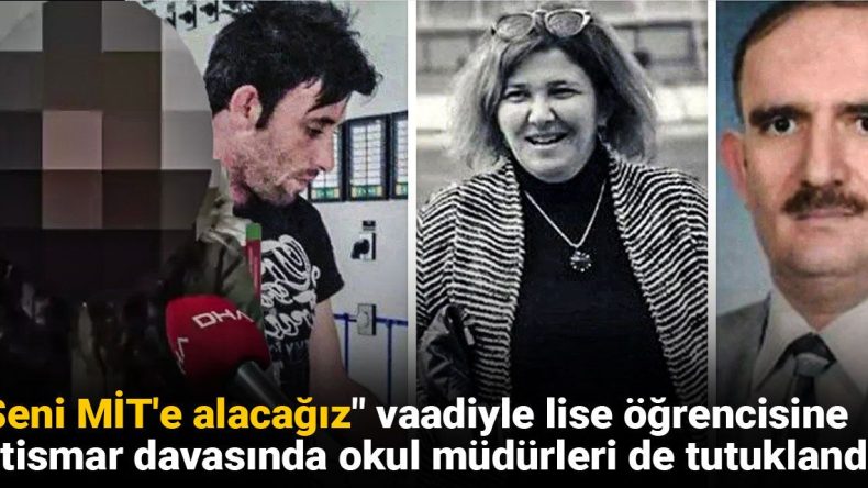 “Seni MİT’e alacağız” vaadiyle lise öğrencisine istismar davasında okul müdürleri de tutuklandı!