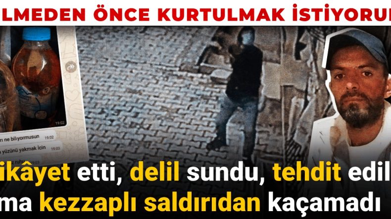 Şikâyet Etti, Delil Sundu, Tehdit Edildi Ama Kezzaplı Saldırmadan Kaçamadı: Ölmeden Önce Kurtulmak İstiyorum