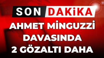 Son Dakika: Ahmet Minguzzi Davasında İki Gözaltı Daha
