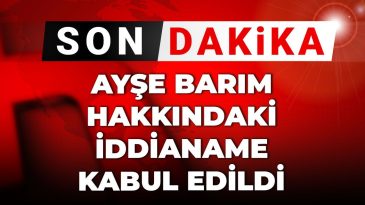 Son Dakika | Ayşe Barım Hakkında İddianame Onaylandı