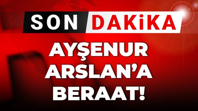Son Dakika | Ayşenur Arslan’a Terör Davasında Karar Verildi