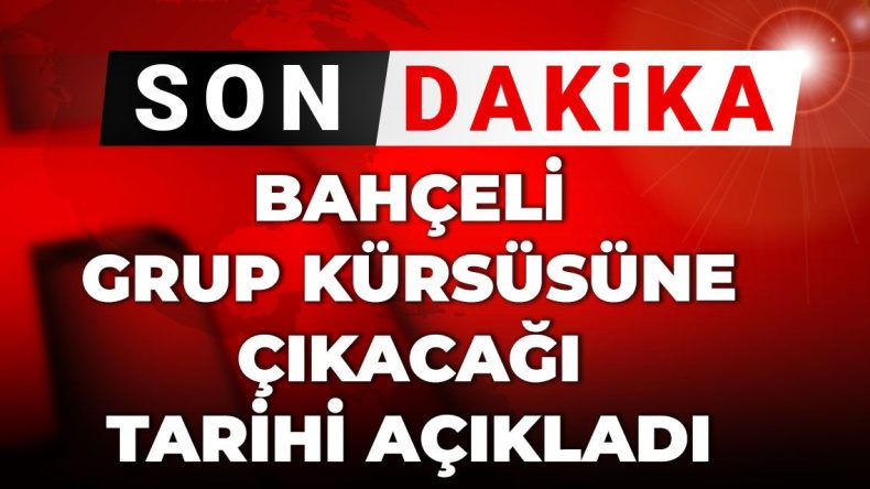 Son Dakika: Bahçeli, Grup Kürsüsüne Çıkacağı Tarihi Duyurdu