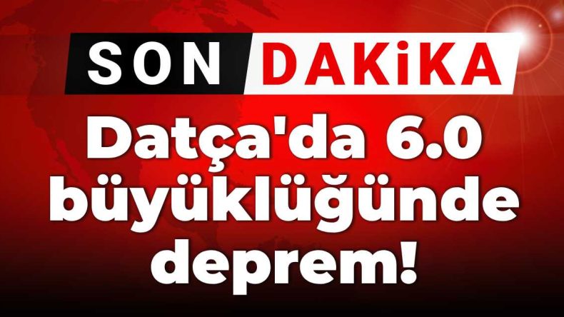 Son Dakika: Datça’da 6.0 Büyüklüğünde Deprem!