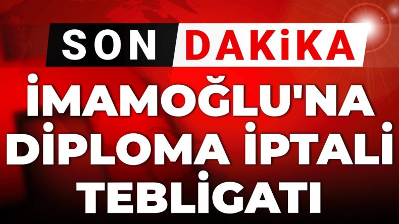 Son Dakika | Ekrem İmamoğlu’na Diploma İptali Tebligatı