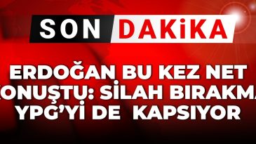 Son Dakika | Erdoğan’dan Önemli Açıklama: Silah Bırakma YPG’yi de Kapsıyor