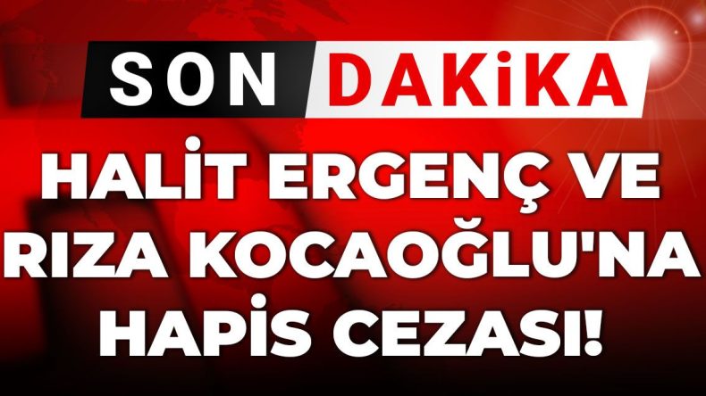 Son Dakika: Halit Ergenç ve Rıza Kocaoğlu’na Hapis Cezası