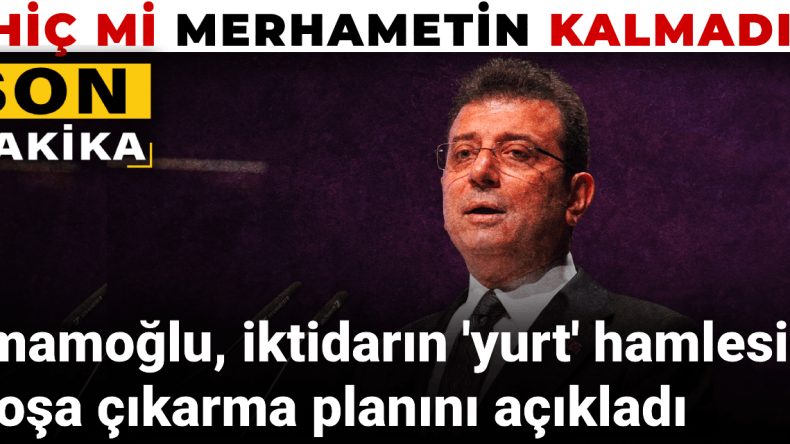 Son Dakika | İmamoğlu, İktidarın ‘Yurt’ Hamlesini Boşa Çıkarma Planını Açıkladı