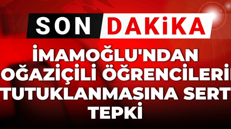 Son Dakika | İmamoğlu’ndan Boğaziçili Öğrencilerin Tutuklanmasına Sert Tepki