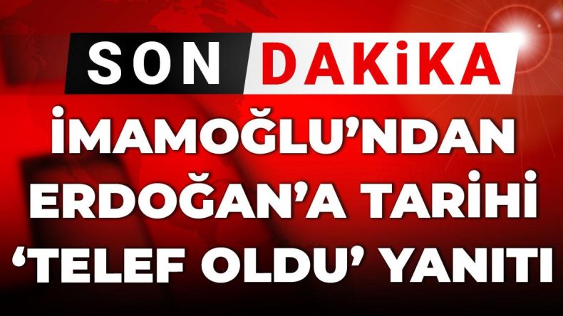 Son Dakika | İmamoğlu’ndan Erdoğan’a tarihi “telef oldu” yanıtı