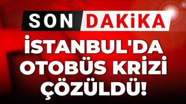 Son Dakika | İstanbul’daki Otobüs Krizi Çözüldü!