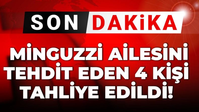 Son Dakika: Minguzzi Ailesine Tehdit Eden Dört Kişi Serbest Bırakıldı