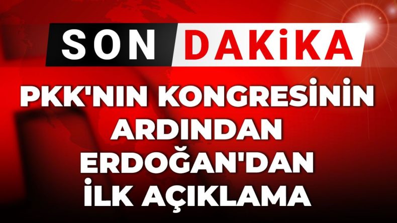 Son Dakika | PKK’nın Kongresinin Ardından Erdoğan’dan İlk Açıklama