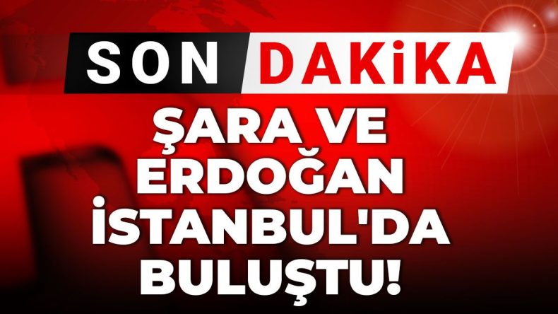 Son Dakika | Şara ve Erdoğan İstanbul’da Buluştu