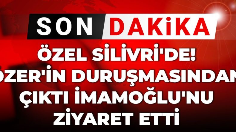 Son Dakika | Silivri’de Önemli Gelişme! Özer Duruşmasından Sonra İmamoğlu ile Buluştu