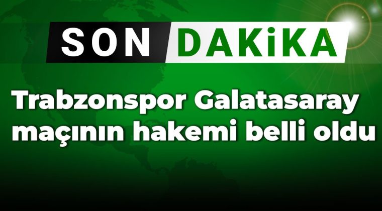 Son dakika | Trabzonspor Galatasaray maçının hakemi açıklandı