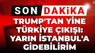 Son Dakika | Trump’tan Yine Türkiye Açıklaması: Yarın İstanbul’a Gelmeyi Planlıyor