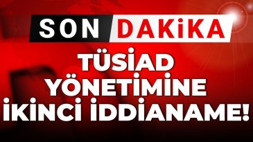 Son Dakika | TÜSİAD Yönetimine İkinci İddianame