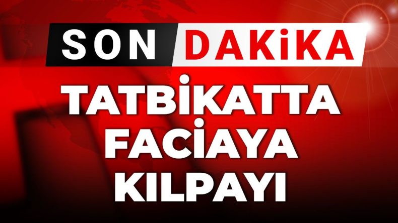 Son Dk | Tatbikatta İkaza Neden Olan Olay