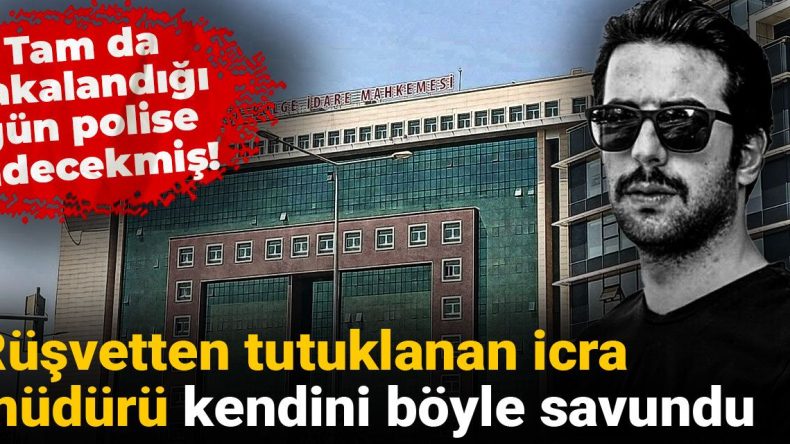 Tam da yakalandığı gün polise gidecekmiş! Rüşvetten tutuklanan icra müdürü kendini böyle savundu