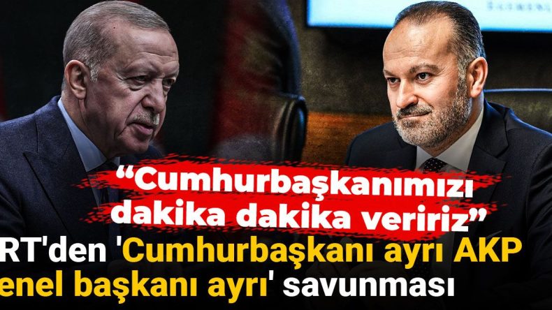 TRT’den ‘Cumhurbaşkanı ayrı, AKP Genel Başkanı ayrı’ açıklaması: Dakika dakika paylaşırız