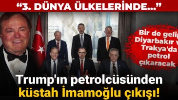 Trump’ın Petrolcüsünden Küstah İmamoğlu Çıkışı! 3. Dünya Ülkelerinde…