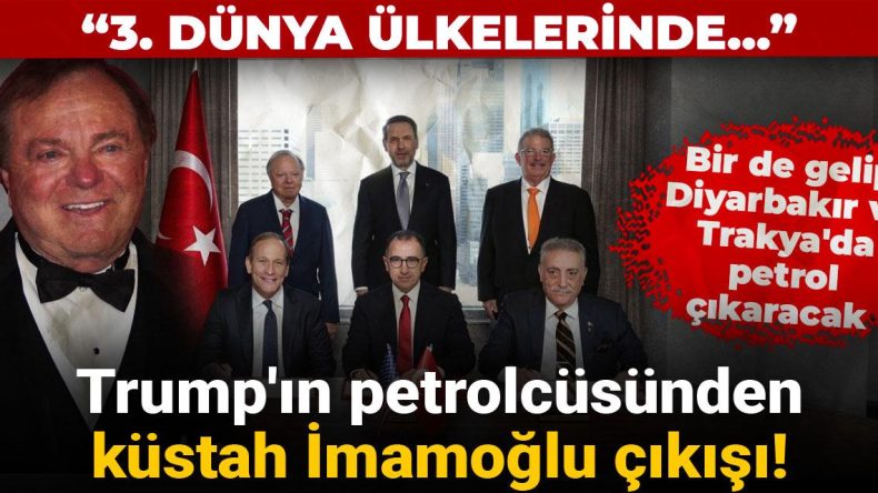 Trump’ın Petrolcüsünden Küstah İmamoğlu Çıkışı! 3. Dünya Ülkelerinde…