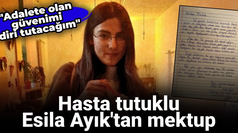 Tutuklu Esila Ayık’tan Mektup: Adalete Olan Güvenimi Diri Tutacağım