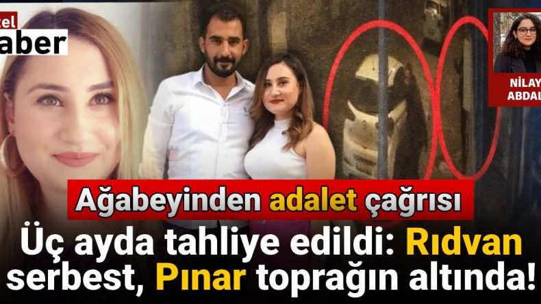 Üç Ayda Tahliye Edildi: Rıdvan Serbest, Pınar Toprağın Altında! Ağabeyinden Adalet Çağrısı