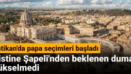 Vatikan’da Papa Seçim Süreci Başladı: Sistine Şapeli’nden Beklenen Duman Yükselmedi