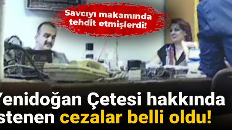 Yenidoğan Çetesi Davasında İstenen Cezalar Açıklandı: Savcıyı Tehdit Ederek Harekete Geçtiler!