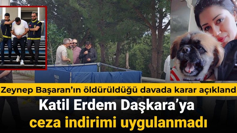 Zeynep Başaran’ın Öldürülmesine Dair Davada Sonuç Açıklandı: Katile İndirim Uygulanmadı