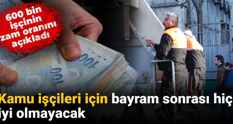 600 Bin İşçinin Zam Oranı Açıklandı: Kamu İşçileri İçin Bayram Sonrası Zor Günler Başlıyor