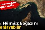 ABD Basınından Şaşırtıcı İddia! İran, Hürmüz Boğazı’nı Mayınlayabilir