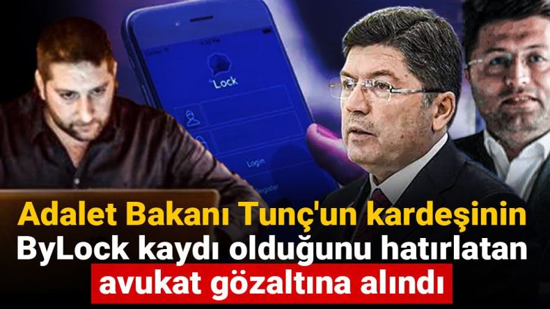 Adalet Bakanı Tunç’un Kardeşinin ByLock Kaydı Nedeniyle Avukat Gözaltına Alındı