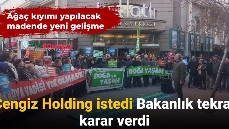 Ağaç Kıyımı Yapılacak Madende Yeni Gelişme: Cengiz Holding İstedi, Bakanlık Tekrar Karar Verdi